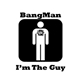BangMan - I'm The Guy